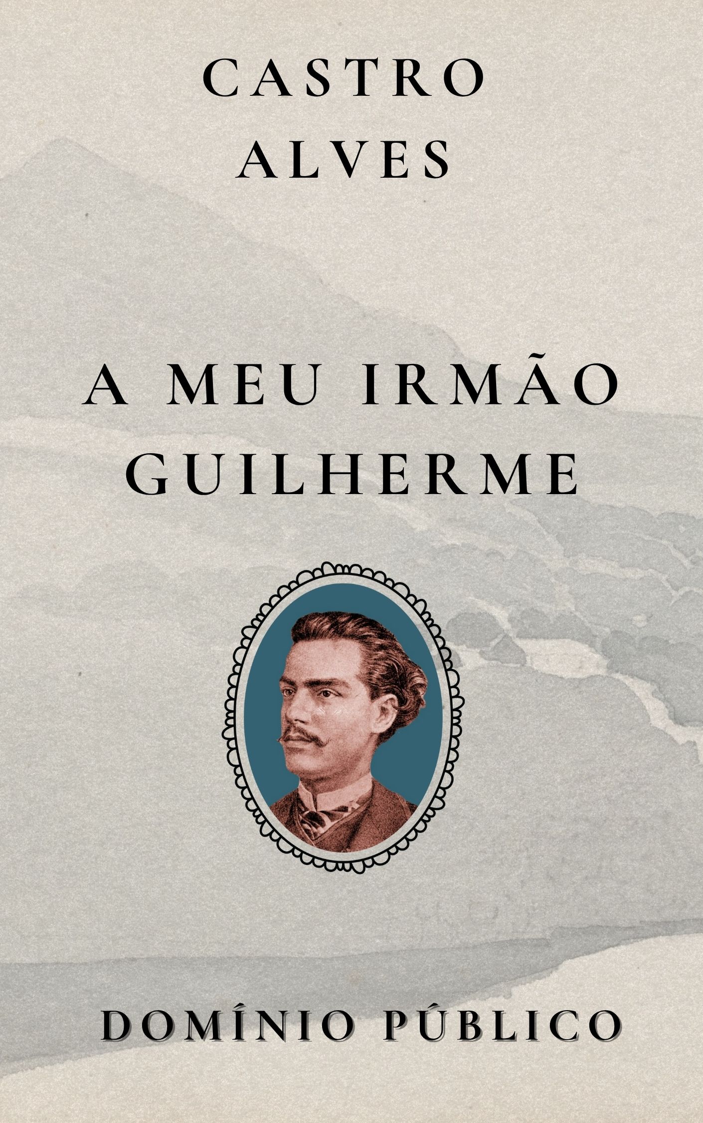 A Meu Irmão Guilherme de Castro Alves