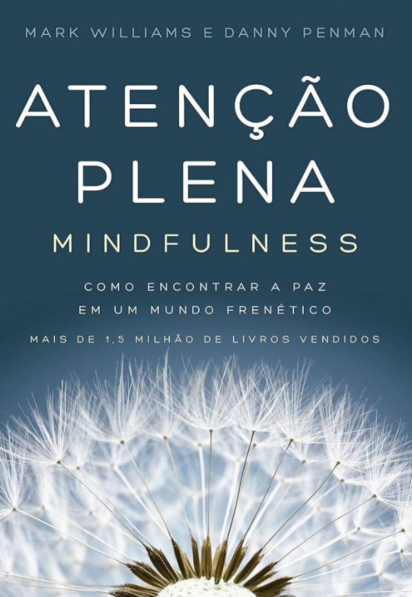 Atenção plena (Mindfulness): Como encontrar a paz em um mundo frenético