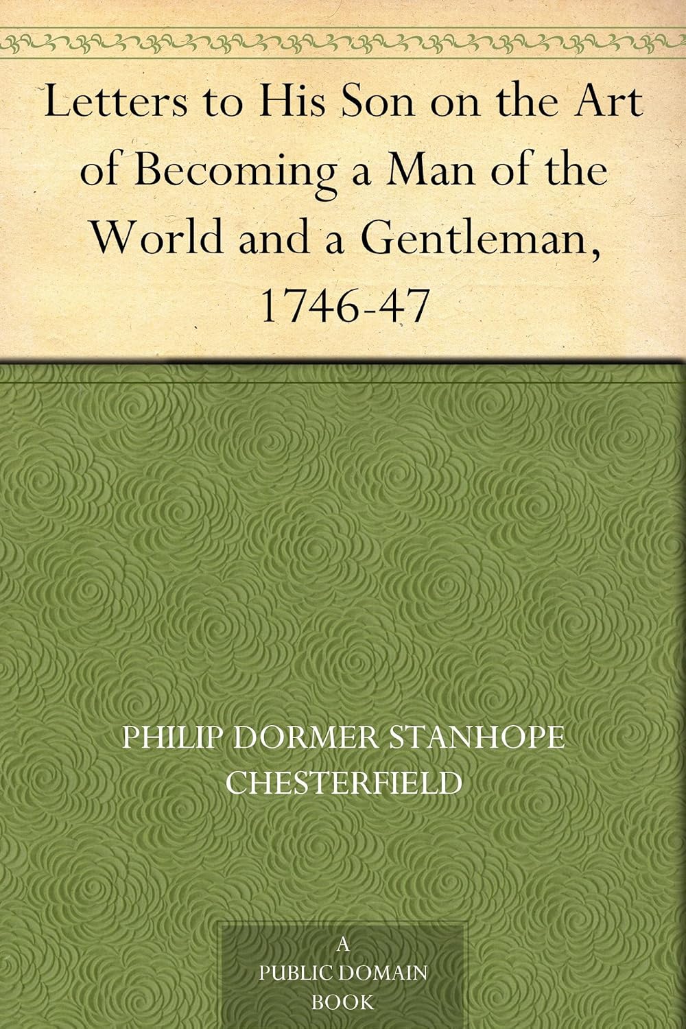 Letters to His Son on the Art of Becoming a Man of the World and a Gentleman, 1746-47