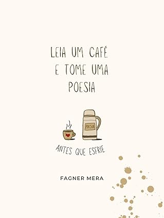 Leia um café e tome uma poesia: antes que esfrie