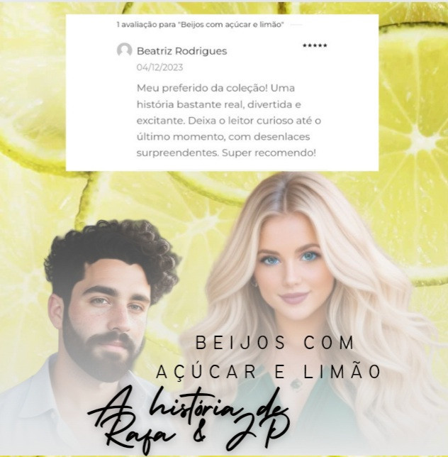 "Beijos com açúcar e limão: a história de Rafa & JP" é o livro 3 da Série Sobre Sete Corações e traz o casal gato e rato da turma. Quase enemies to lovers, Rafaela e João Paulo se dividem entre picuinhas sem fim e um desejo quase incontrolável — que eles precisam controlar quando começam outros relacionamentos. Os dois vivem se pegando, tanto no sentido bélico quanto no sentido sexual (fala da Rafa). 

https://a.co/d/0ClAkhb

https://www.literunico.com.br/shop/product/8/beijos-com-acucar-e-limao-a-historia-de-rafa-jp?ref=19

+🔞