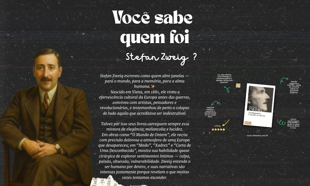 ✨ Stefan Zweig — o escritor que transformou memória em emoção ✨
Sensível, atento e profundamente humano, Zweig escreveu como quem tenta salvar o mundo da rapidez do esquecimento. Em O Mundo de Ontem, em suas novelas intensas e em suas biografias vívidas, ele nos lembra que a história é feita de pessoas — e que cada vida guarda um universo inteiro.

Ler Zweig é abrir uma porta para o passado e encontrar, lá dentro, sentimentos que ainda pertencem ao presente. 📚💛

Autobiografia: o mundo de ontem: Memórias de um europeu: <a href="https://www.literunico.com.br/books/1440">Aqui!</a>

#StefanZweig #Literunico #AutorDoDia #LeituraRecomendada #OQueLer #OMundoDeOntem #LiteraturaEuropeia #Clássicos #LeituraPoética #LivrosQueEncantam #LeitoresDoBrasil