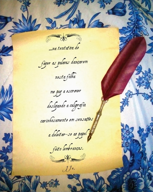 Cartas

"...na tentativa de fazer as palavras dançarem nesta folha me puz a escrever deslizando a caligrafia carinhosamente em sensações a deleitar-se ao papel feito lembranças..."

JJr.