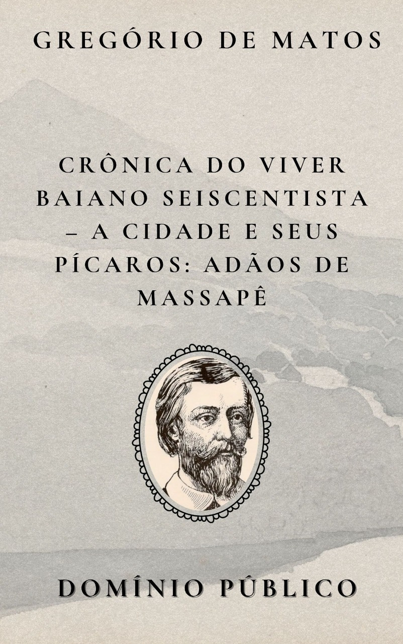 Livro: Crônica do Viver Baiano Seiscentista – A Cidade e Seus Pícaros: Adãos de Massapê
Autor: Gregório de Matos
Lançamento: Século XVII

Na sátira aos Adãos de Massapê, Gregório de Matos escancara a fragilidade moral dos homens que, embora aparentem nobreza ou respeito, são moldados em barro — frágeis, falsos e fáceis de corromper. A expressão "massapê", referindo-se ao barro escuro e pegajoso, carrega a ideia de instabilidade e aparência enganosa. Gregório utiliza essa imagem para criticar a vaidade masculina, a hipocrisia social e o culto às aparências em uma Salvador marcada por desigualdades e falsos valores. Com seu estilo ácido e engenhoso, o poeta mais uma vez transforma o cotidiano baiano em crônica poética carregada de crítica e irreverência.

#domíniopúblico
#Clássicos